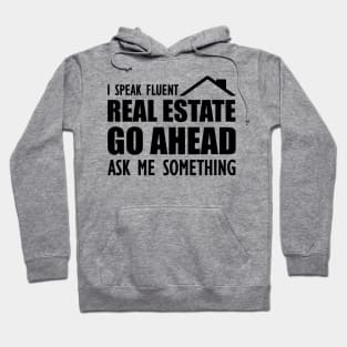 Real Estate - I speak fluent real estate go ahead ask me something Hoodie